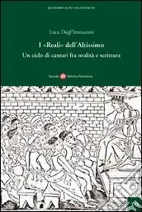 Prezzo Ridotto I «Reali» dell‘Altissimo. Un ciclo di cantari fra oralità e scrittura