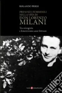 Presenze femminili nella vita di don Lorenzo Milani. Tra misoginia e femminismo ante litteram Occasione