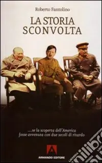 Vendita Finale La storia sconvolta... Se la scoperta dell‘America fosse avvenuta con due secoli di ritardo