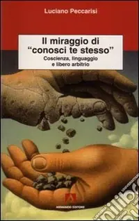 Il miraggio di «conosci te stesso». Coscienza, linguaggio e libero arbitrio Economico