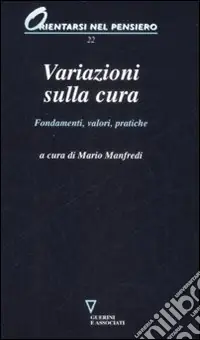 Offerta Speciale Variazioni sulla cura. Fondamenti, valori, pratiche