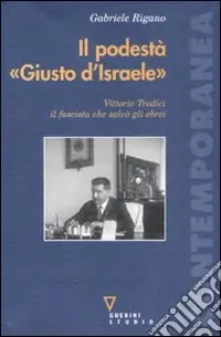 Compra Oggi Stesso Il podestà «Giusto d‘Israele». Vittorio Tredici il fascista che salvò gli ebrei