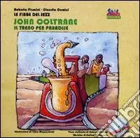 John Coltrane. Un treno per Paradise. Ediz. illustrata. Con CD Audio Direttamente Dal Produttore