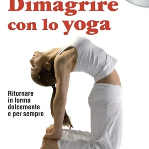 Dimagrire con lo yoga. Ritornare in forma dolcemente e per sempre. DVD Reso Gratuito