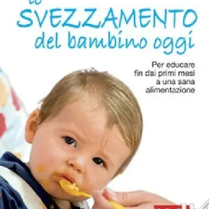Novità Lo svezzamento del bambino oggi. Per educare fin dai primi mesi a una sana alimentazione