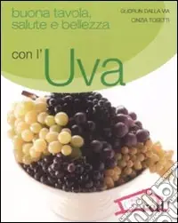 Buona tavola, salute e bellezza con l‘uva Quantità Limitata