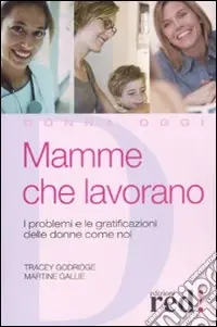 Ordina Subito Mamme che lavorano. I problemi e le gratificazioni delle donne come noi