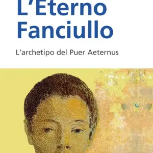 Ultime Pezzi L‘eterno fanciullo. L‘archetipo del Puer aeternus