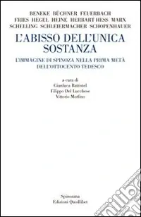 L‘Abisso dell‘unica sostanza. L‘immagine di Spinoza nella prima metà dell‘Ottocento tedesco Direttamente Dal Produttore