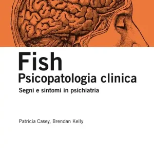 Fish. Psicopatologia clinica. Segni e sintomi in psichiatria Esclusivo