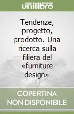 Soddisfatti O Rimborsati Tendenze, progetto, prodotto. Una ricerca sulla filiera del «furniture design»