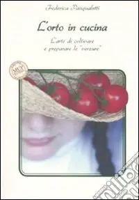 Must-Have L‘orto in cucina. L‘arte di coltivare e preparare le «verzure»