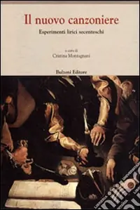 Il nuovo canzoniere. Esperimenti lirici secenteschi Prezzo Ridotto