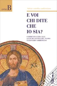 E voi chi dite che io sia? Commento guida alle letture festive del nuovo lezionario ambrosiano Esclusivo