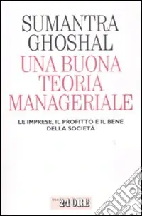 Offerta Del Giorno Una Buona teoria manageriale. Le imprese, il profitto e il bene della società