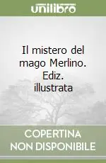 Il mistero del mago Merlino. Ediz. illustrata Spedizione Espresso
