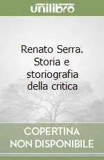 Ultime Pezzi Renato Serra. Storia e storiografia della critica