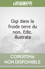 Quantità Limitata Gigi dans la froide terre du non. Ediz. illustrata
