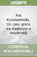 Di Tendenza Aris Konstantinidis. Un caso greco tra tradizione e modernità