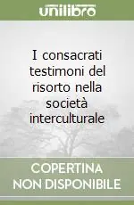 I consacrati testimoni del risorto nella società interculturale Miglior Prezzo