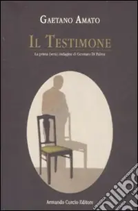 Sconto Il testimone. La prima (vera) indagine di Gennaro Di Palma
