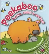 Peekaboo. Forme, colori e contrari. Ediz. illustrata Vendita Finale