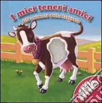 Gli animali della fattoria. I miei teneri amici. Ediz. illustrata Solo Oggi