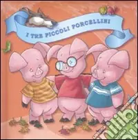 I tre piccoli porcellini. Ediz. illustrata Super Prezzo