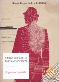 Il genio criminale. Storie di spie, ladri e truffatori Non Perdere