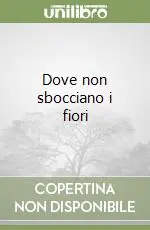 Dove non sbocciano i fiori Direttamente Dal Produttore