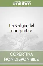 La valigia del non partire Offerta Limitata