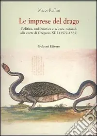 Le imprese del drago. Politica, emblematica e scienze naturali alla corte di Gregorio XIII (1572-1585) Offerta Speciale