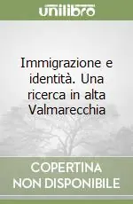 Subito Disponibile Immigrazione e identità. Una ricerca in alta Valmarecchia