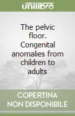 The pelvic floor. Congenital anomalies from children to adults Ultime Pezzi