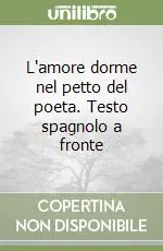 L‘amore dorme nel petto del poeta. Testo spagnolo a fronte Offerta