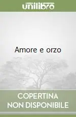 Amore e orzo Non Perdere