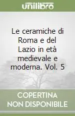 Pagamento Sicuro Le ceramiche di Roma e del Lazio in età medievale e moderna. Vol. 5