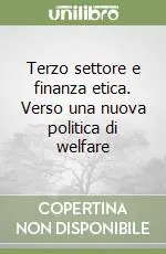 Prezzo Conveniente Terzo settore e finanza etica. Verso una nuova politica di welfare