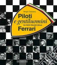 Piloti e gentiluomini. Gli eroi italiani della Ferrari. Ediz. illustrata Occasione Imperdibile