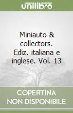 Miniauto & collectors. Ediz. italiana e inglese. Vol. 13 Reso Gratuito
