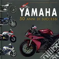 Yamaha. 50 anni di successi. Ediz. illustrata Scelto Dai Clienti