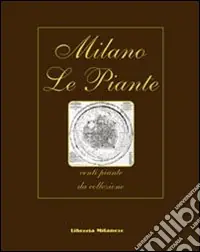 Milano. Le piante. Venti piante da collezione. Ediz. italiana, inglese, francese e tedesca Direttamente Dal Produttore