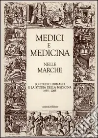 Medici e medicina nelle Marche. Lo Studio firmano e la storia della medicina 1955-2005 Soddisfatti O Rimborsati