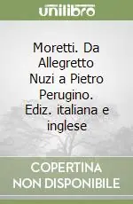 Compra Online Moretti. Da Allegretto Nuzi a Pietro Perugino. Ediz. italiana e inglese