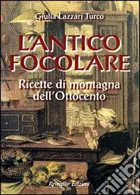 Promozione Esclusiva L‘antico focolare. Ricette di montagna dell‘Ottocento