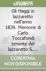 Gli Haggi in lazzaretto nell‘anno 1839. Memorie di Carlo Toccafondi tenente del lazzaretto S. Leopoldo Vendita Finale