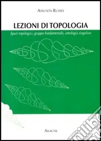 Topologia generale. Spazi topologici, gruppo fondamentale, omologia singolare Scelto Dai Clienti