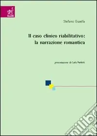 Il caso clinico riabilitativo la narrazione romantica Subito Disponibile