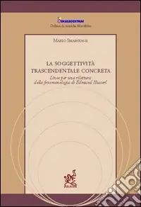 Prezzo Di Fabbrica La soggettività trascendentale concreta. Linee per una rilettura della fenomenologia di Edmund Husserl