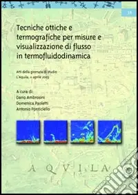 Professionale Tecniche ottiche e termografiche per misure e visualizzazione di flusso in termofluidodinamica. Atti della Giornata di studio (L‘Aquila, 11 aprile 2003)